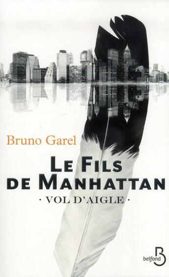 Couverture du livre « Le fils de Manhattan Tome 1 ; vol d'aigle » de Bruno Garel aux éditions Belfond