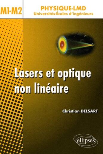 Couverture du livre « Lasers optique non lineaire ; cours exercices et problemes corrigés niveau M1-M2 » de Christian Delsart aux éditions Ellipses