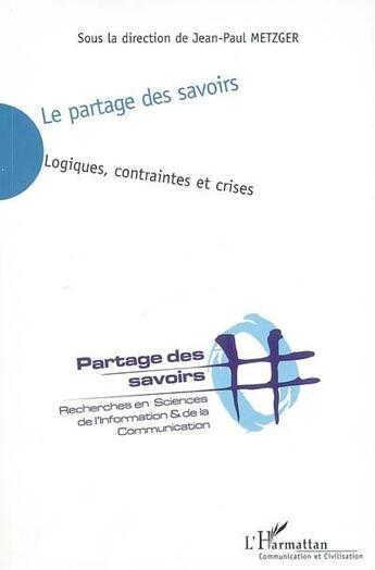 Couverture du livre « Le partage des savoirs - logiques, contraintes et crises - recherches en sciences de l'information e » de  aux éditions L'harmattan