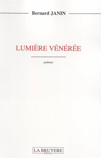 Couverture du livre « Lumière vénérée » de Bernard Janin aux éditions La Bruyere