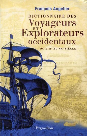 Couverture du livre « Dictionnaire des voyageurs et explorateurs occidentaux » de Francois Angelier aux éditions Pygmalion