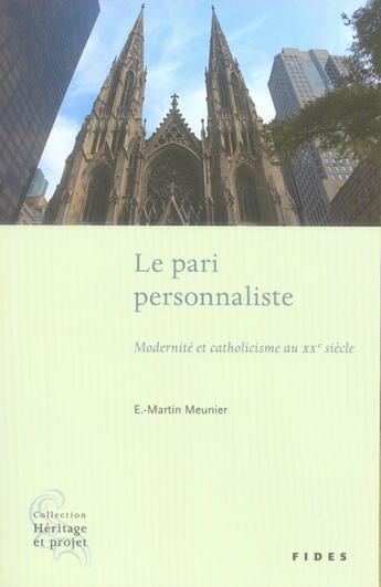 Couverture du livre « Le pari personnaliste ; modernité et catholicisme au xx siècle » de Meunier E.-Martin aux éditions Fides