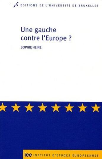 Couverture du livre « Une gauche contre l'Europe » de Sophie Heine aux éditions Universite De Bruxelles