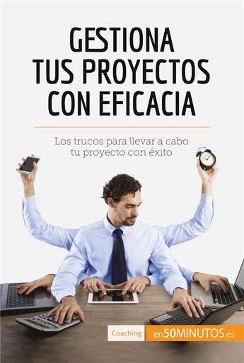 Couverture du livre « Gestiona tus proyectos con eficacia : Los trucos para llevar a cabo tu proyecto con Ã©xito » de  aux éditions 50minutos.es