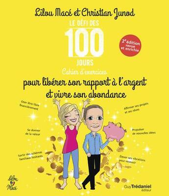 Couverture du livre « Le défi des 100 jours ! : cahier d'exercices pour libérer sa relation à l'argent et vivre son abondance » de Lilou Mace et Christian Junod aux éditions Guy Trédaniel