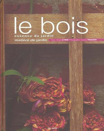 Couverture du livre « Le bois, essence du jardin » de Rosenn Le Page aux éditions Du May