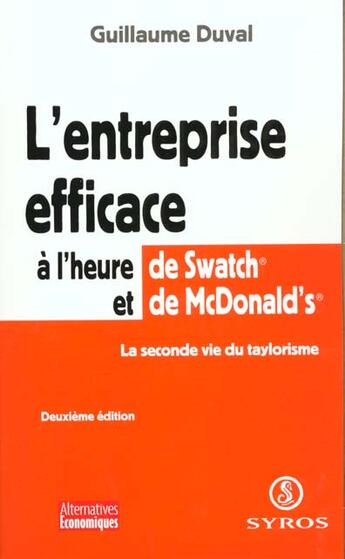 Couverture du livre « Entreprise Efficace A Heure Swatch Et Mac Donald'S ; La Seconde Vie Du Taylorisme » de Guillaume Duval aux éditions Syros