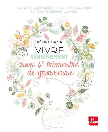 Couverture du livre « Vivre sereinement son 4ème trimestre de grossesse » de Celine Bazin aux éditions La Plage