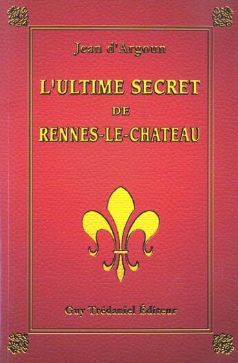 Couverture du livre « L'ultime secret de rennes-le-chateau » de Jean D' Argoun aux éditions Guy Trédaniel