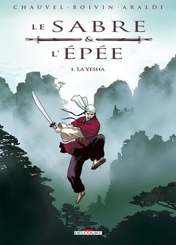 Couverture du livre « Le sabre et l'épée Tome 1 : la Yesha » de David Chauvel et Herve Boivin et Christophe Araldi aux éditions Delcourt