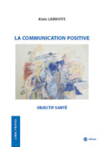 Couverture du livre « La communication positive : objectif santé » de Alain Labruffe aux éditions Les Etudes Hospitalieres