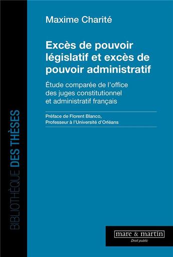 Couverture du livre « Excès de pouvoir législatif et excès de pouvoir administratif : Étude comparée de l'office des juges constitutionnel et administratif français » de Maxime Charite aux éditions Mare & Martin