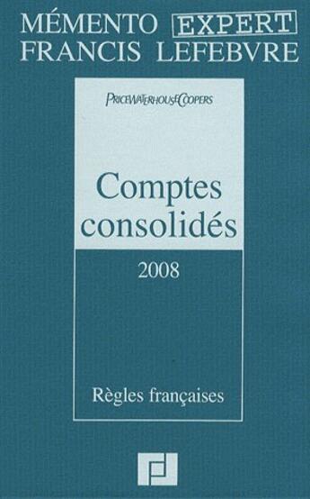 Couverture du livre « Mémento pratique : memento expert comptes consolidés 2008 ; règles françaises » de Price Wc aux éditions Lefebvre