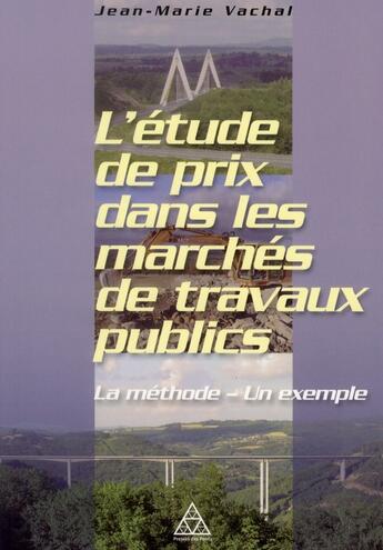 Couverture du livre « L'étude de prix dans les marchés de travaux publics ; la methode ; un exemple » de Jean-Marie Vachal aux éditions Presses Ecole Nationale Ponts Chaussees