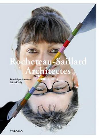 Couverture du livre « Rocheteau-Saillard architectes ; 2000-2014 » de Dominique Amouroux et Michel Velly aux éditions Infolio