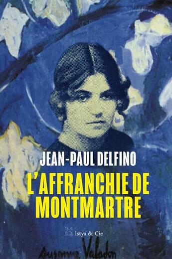 Couverture du livre « L'affranchie de Montmartre » de Jean-Paul Delfino aux éditions Istya & Cie Editions