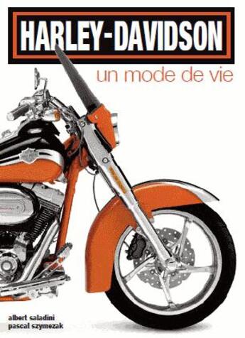 Couverture du livre « Harley Davidson ; un mode de vie » de Pascal Szymezak et Albert Saladini aux éditions Modus Vivendi