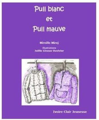 Couverture du livre « Pull blanc et pull mauve » de Mireille Mirej aux éditions Ivoire Clair