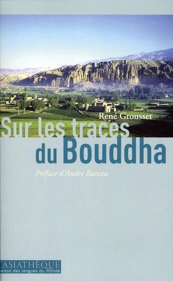 Couverture du livre « Sur les traces du Bouddha » de Rene Grousset aux éditions Asiatheque