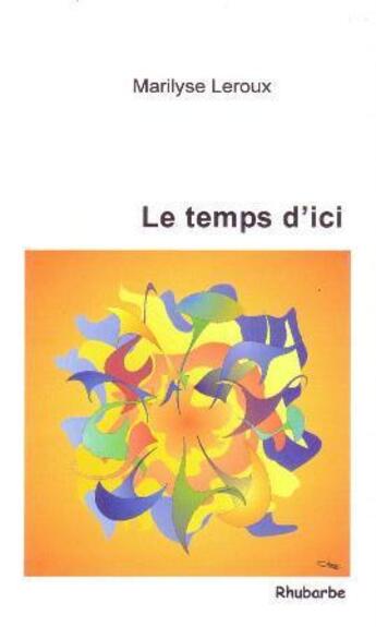 Couverture du livre « Le temps d'ici » de Marilyse Leroux aux éditions Rhubarbe