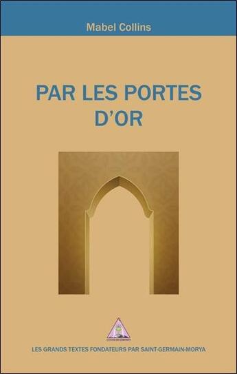 Couverture du livre « Par les portes d'or : éléments de réflexion » de Mabel Collins aux éditions Saint Germain-morya