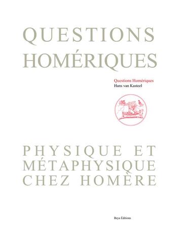 Couverture du livre « Questions homériques ; physique et métaphysique chez Homère » de Hans Van Kasteel aux éditions Beya