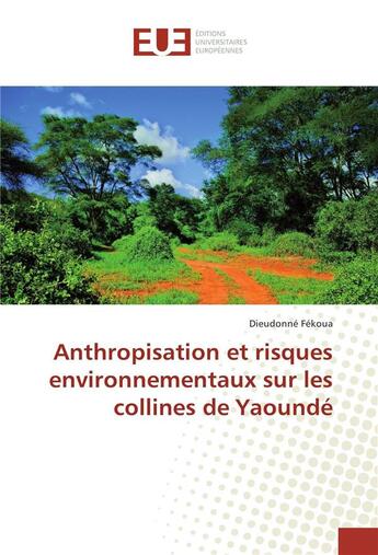 Couverture du livre « Anthropisation et risques environnementaux sur les collines de yaounde » de Fekoua Dieudonne aux éditions Editions Universitaires Europeennes