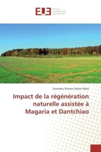 Couverture du livre « Impact de la regeneration naturelle assistee A Magaria et Dantchiao » de Zaneidou Mato aux éditions Editions Universitaires Europeennes