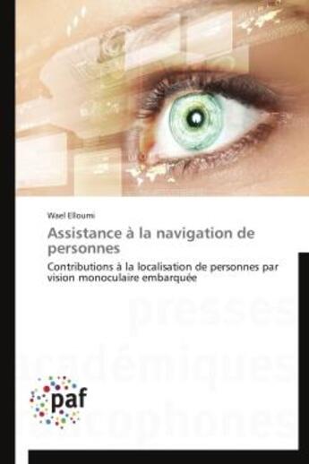 Couverture du livre « Assistance a la navigation de personnes - contributions a la localisation de personnes par vision mo » de Elloumi Wael aux éditions Presses Academiques Francophones