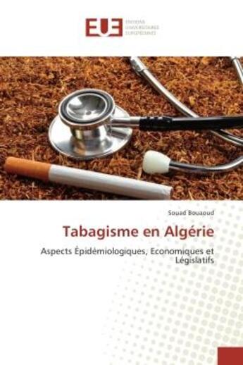 Couverture du livre « Tabagisme en Algerie : Aspects epidemiologiques, economiques et Legislatifs » de Souad Bouaoud aux éditions Editions Universitaires Europeennes