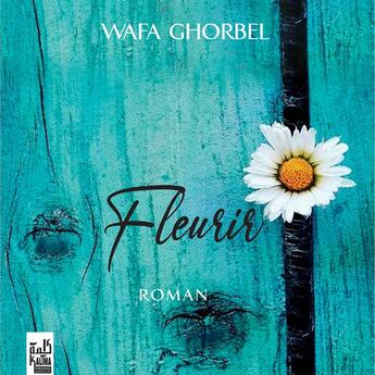 Couverture du livre « Fleurir » de Wafa Ghorbel aux éditions Kalima Editions