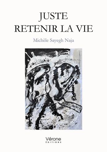 Couverture du livre « Juste retenir la vie » de Michele Sayegh Naja aux éditions Verone