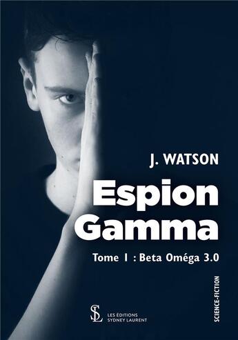 Couverture du livre « Espion gamma -tome i beta omega 3.0 » de Watson J. aux éditions Sydney Laurent