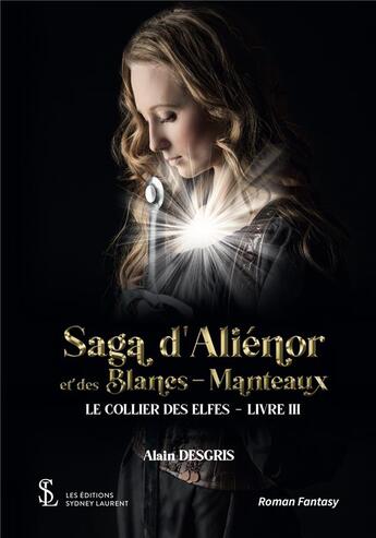 Couverture du livre « Saga d alienor et des blancs-manteaux livre iii - le collier des elfes » de Alain Desgris aux éditions 7 Ecrit