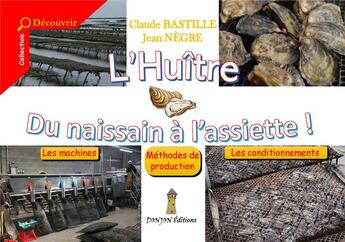 Couverture du livre « L'HUÎTRE, DU NAISSAIN À L'ASSIETTE ! » de Claude Bastille et Jean Nègre aux éditions Donjon Editions