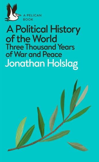 Couverture du livre « A POLITICAL HISTORY OF THE WORLD - THREE THOUSAND YEARS OF WAR AND PEACE » de Jonathan Holslag aux éditions Creations Du Pelican