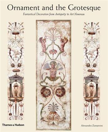 Couverture du livre « Ornament and the grotesque: fantastical decoration from antiquity to art nouveau » de Zamperini Alexandra aux éditions Thames & Hudson