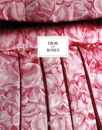 Couverture du livre « Dior en roses » de Eric Pujalet-Plaa et Vincent Leret et Brigitte Richart aux éditions Rizzoli