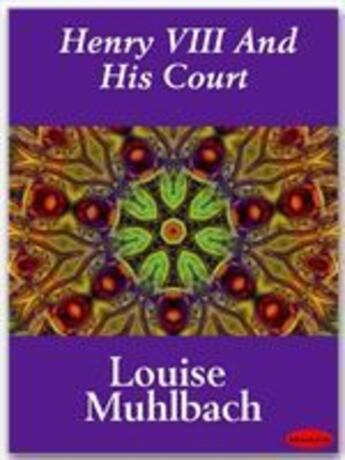 Couverture du livre « Henry VIII And His Court » de Louise Muhlbach aux éditions Ebookslib