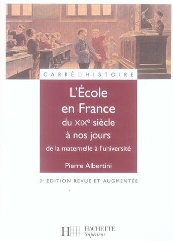 Couverture du livre « L'ecole en france du xixe siecle a nos jours - de la maternelle a l'universite » de Pierre Albertini aux éditions Hachette Education