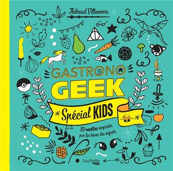 Couverture du livre « Gastronogeek ; spécial enfants » de Thibaud Villanova aux éditions Hachette Heroes