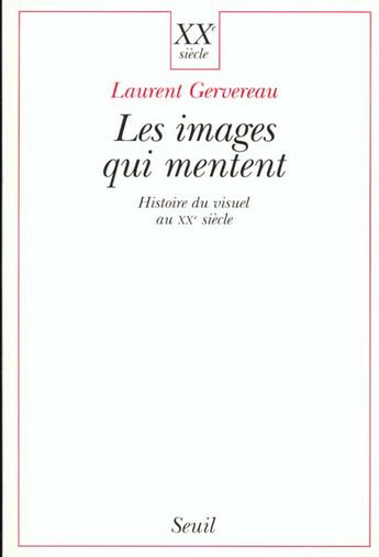 Couverture du livre « Les images qui mentent. histoire du visuel au xxe siecle » de Laurent Gervereau aux éditions Seuil