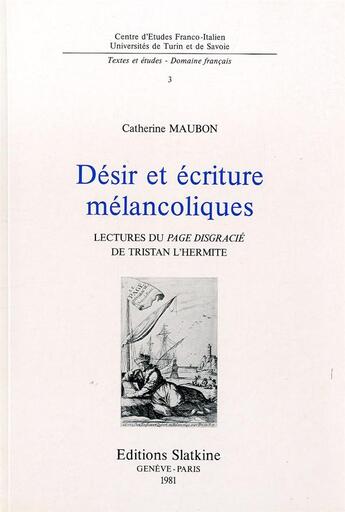 Couverture du livre « Desir et ecriture melancoliques : lecture du page disgracie de tristan l'hermite. » de Catherine Maubon aux éditions Slatkine