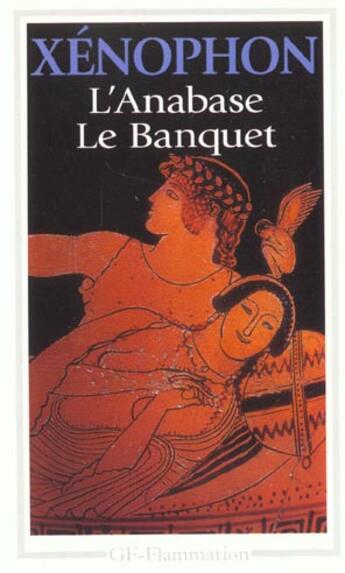 Couverture du livre « L'anabase ; le banquet » de Xenophon aux éditions Flammarion
