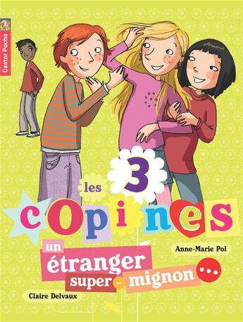 Couverture du livre « Les 3 copines T.7 ; un étranger super mignon » de Anne-Marie Pol et Claire Delvaux aux éditions Pere Castor