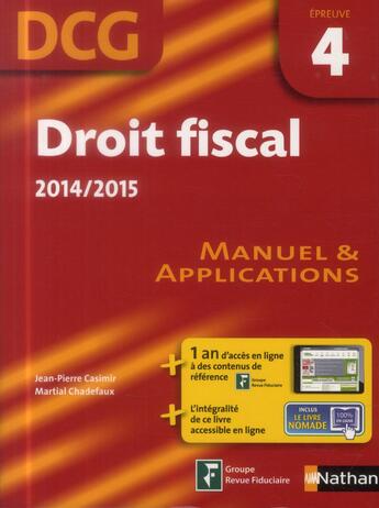 Couverture du livre « Droit fiscal ; épreuve 4 ; DCG ; manuel et applications ; livre de l'élève (édition 2014/2015) » de Jean-Pierre Casimir aux éditions Nathan