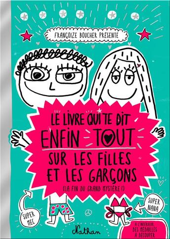 Couverture du livre « Le livre qui te dit enfin tout sur les filles et les garçons (la fin du grand mystère !) » de Francoize Boucher aux éditions Nathan