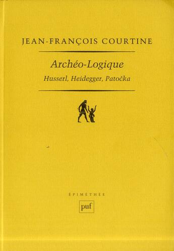 Couverture du livre « Archéo-logique ; Husserl, Heidegger, Patocka » de Jean-Francois Courtine aux éditions Puf