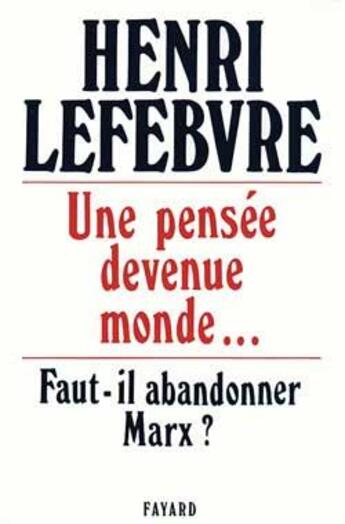 Couverture du livre « Une pensée devenue monde... : faut-il abandonner Marx ? » de Lefebvre/Henri aux éditions Fayard