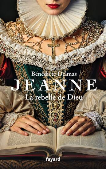 Couverture du livre « Jeanne, la rebelle de Dieu » de Benedicte Delmas aux éditions Fayard